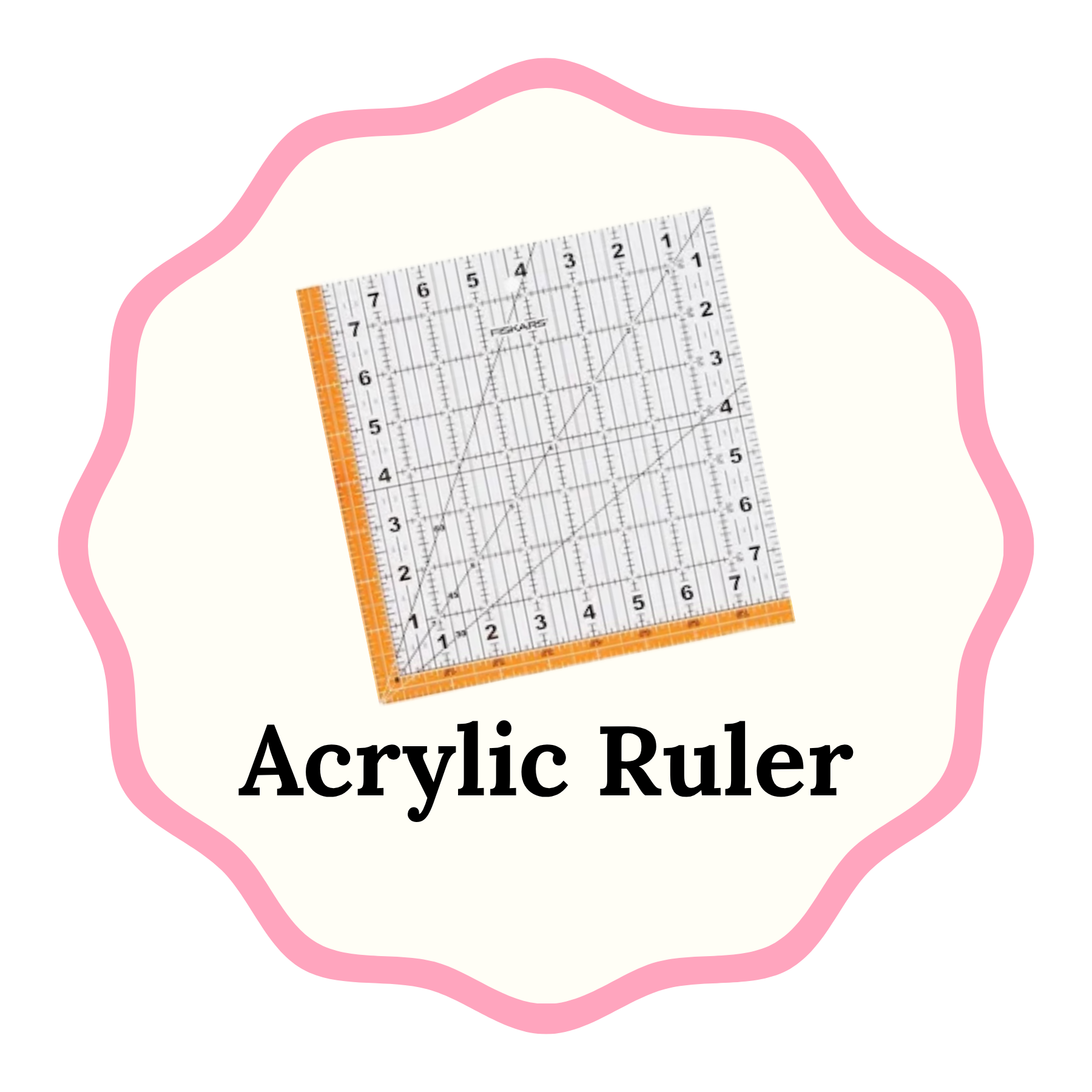 An acrylic quilting ruler with a white face, black measurement grid lines, and orange beveled edges, shown inside a scalloped pink badge with the text 'Acrylic Ruler' below it.